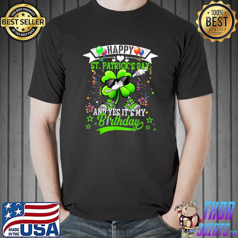 Happy St Patricks Day And My Birthday Dabbing Shamrock Sunglasses Balloons T-Shirt