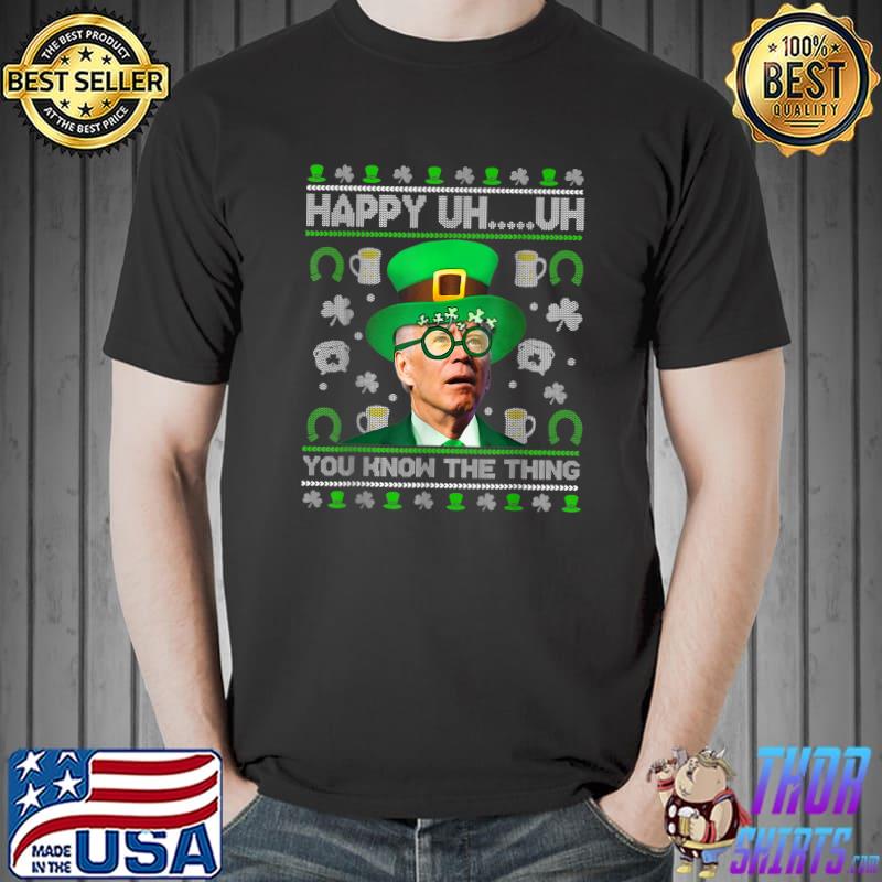 Happy Uh You Know The Thing Joe Biden Ugly St Patrick's Day T-Shirt