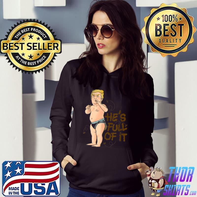 He's Full Of It Baby Trump Election 2024 Dirty Diaper Sacrastic T-Shirt Hoodie