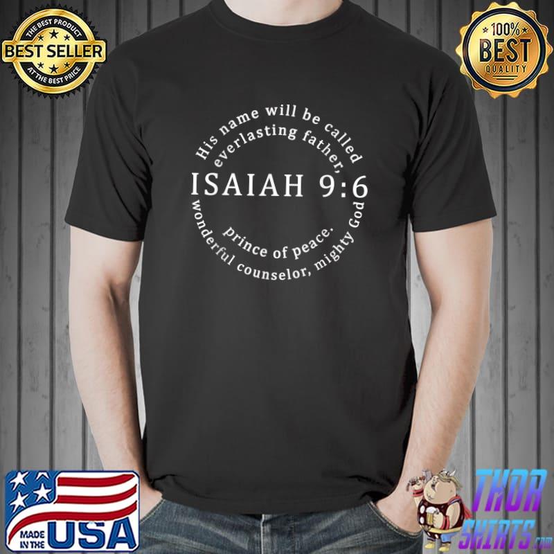 His Name Will Be Called Everlasting Father Prince Of Peace Jesus Father Prince Peace Counselor Isaiah 96 T-Shirt
