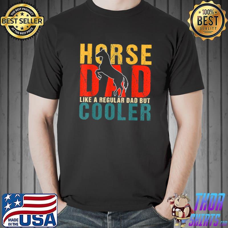 Horse Dad Like A Regular Dad But Cooler Rider Equestrian Retro T-Shirt