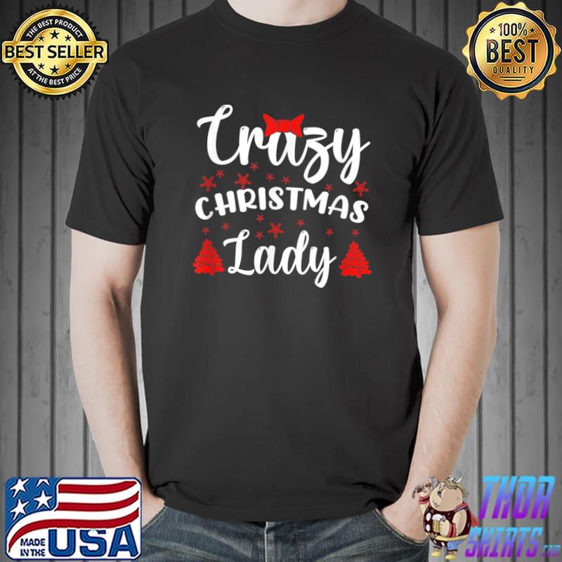 Humor I Crazy Christmas Lady Xmas Tree Snows T-Shirt