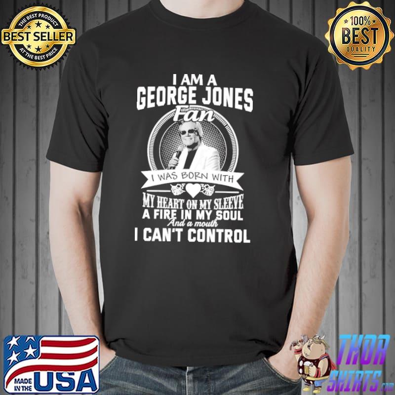 I am a george jones fan I was born with my heart on my sleeve a fire in my soul shirt