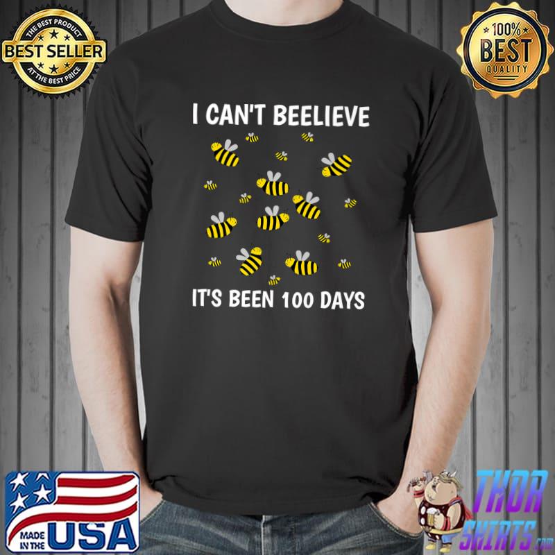 I Can't Beelieve It Been 100 Days 100 Days Of School T-Shirt