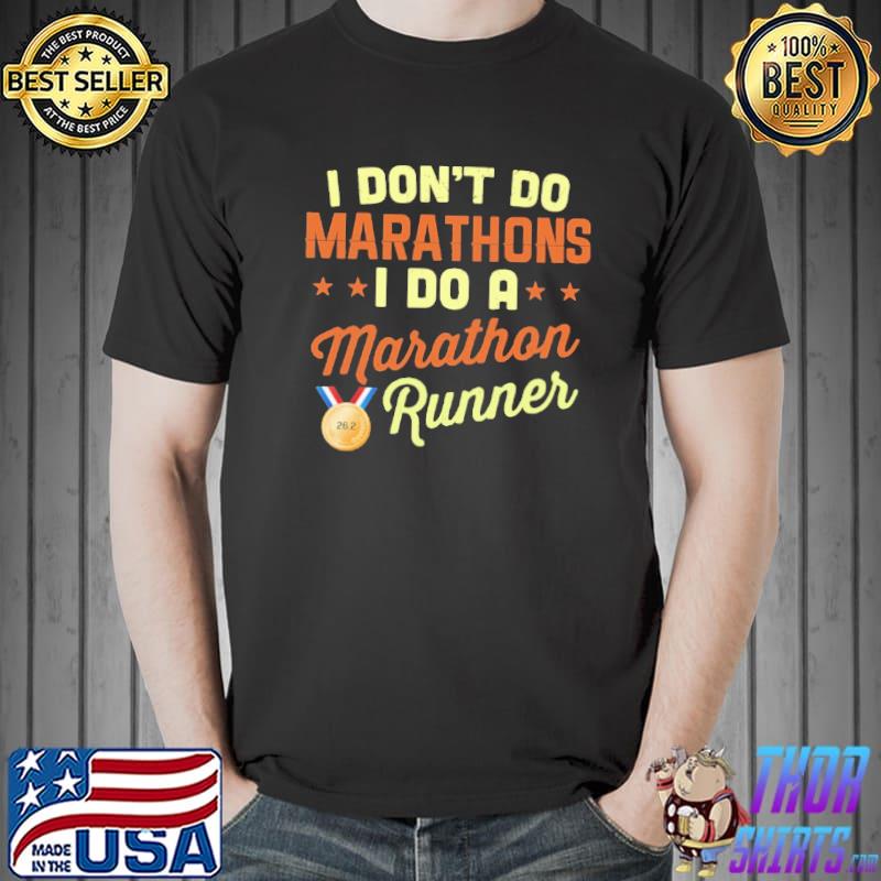 I Don't Do Marathons I Do A Marathon Runner Shirt