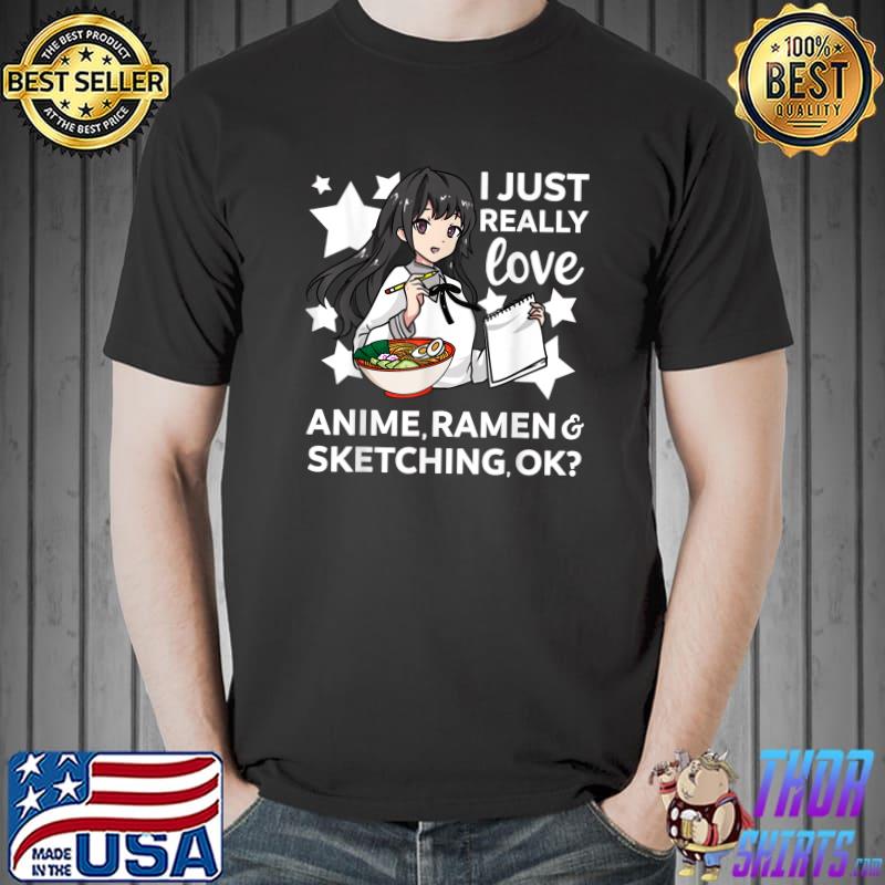 I Just Really Love Anime Ramen And Sketching OK Drawing Art Stars T-Shirt