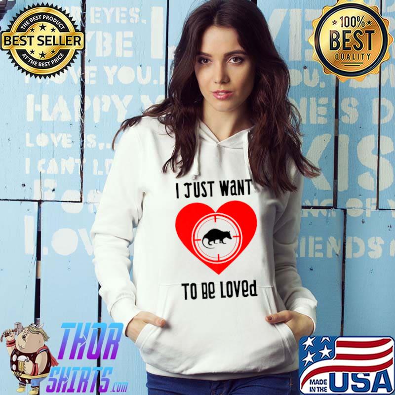 I Just Want To Be Loved Heart Rodent Opossum Wild Animal Ironic Saying T-Shirt Hoodie