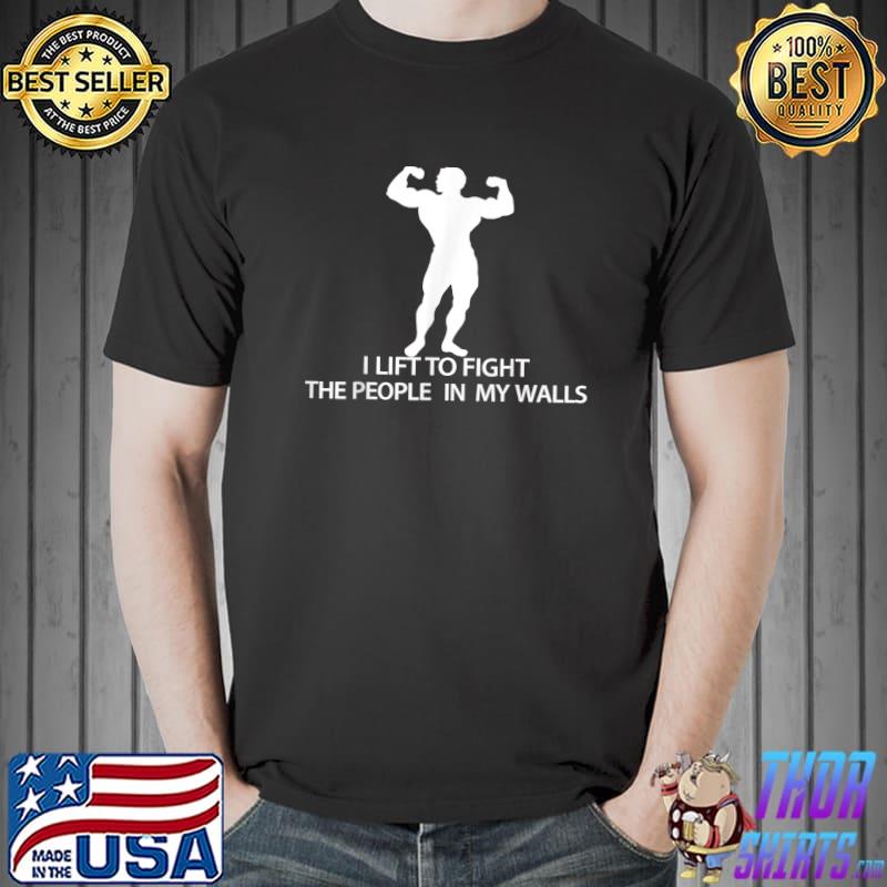 I Lift To Fight The People In My Walls Weightlifting T-Shirt