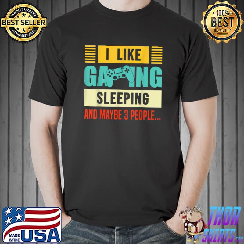I Like Gaming Sleeping And Maybe 3 People Retro Gamer Gaming T-Shirt