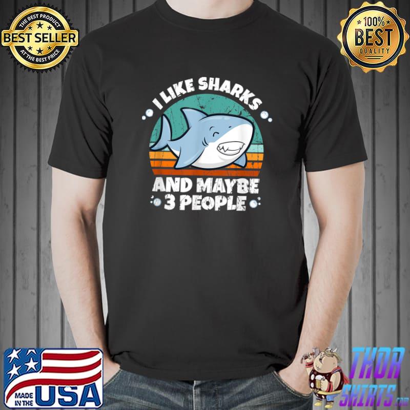 I Like Sharks And Maybe 3 People Vintage Shark Lover T-Shirt