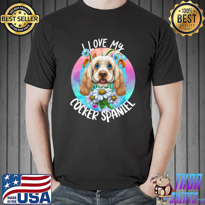 I Love My Cocker Spaniel Dog Mom Flowers Puppy Floral Colors T-Shirt