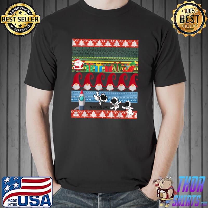 I Need Some Space Santa Astronauts Gnomies Ugly Christmas Sweater T-Shirt