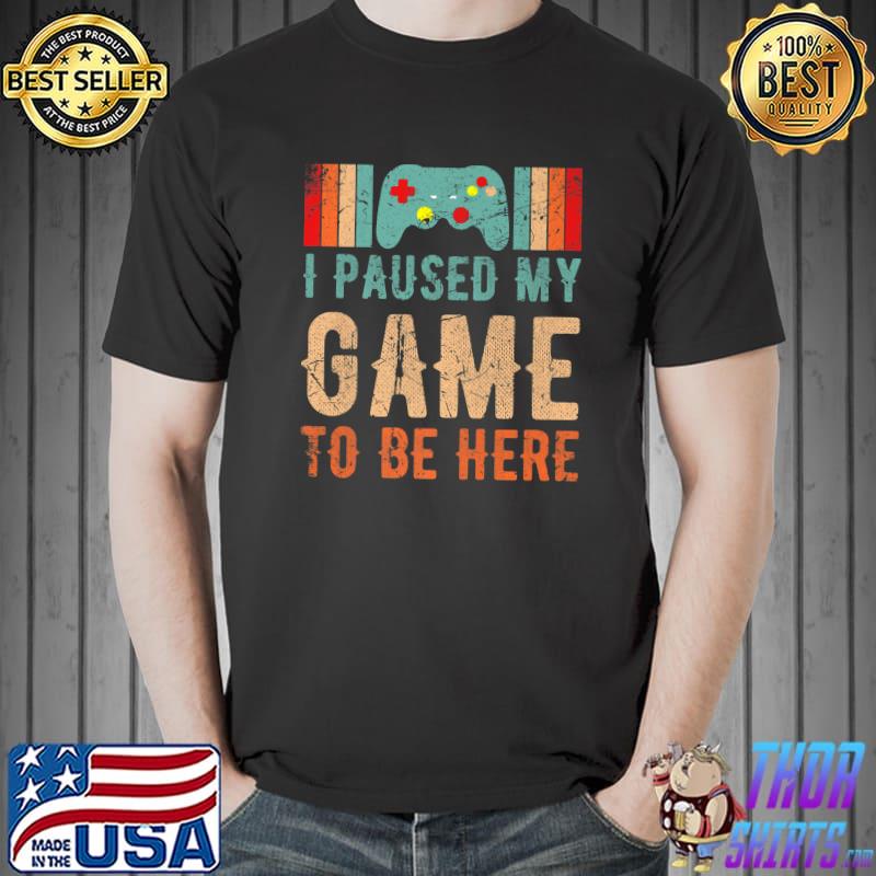 I Paused My Game To Be Here Gamer Vintage Controller T-Shirt