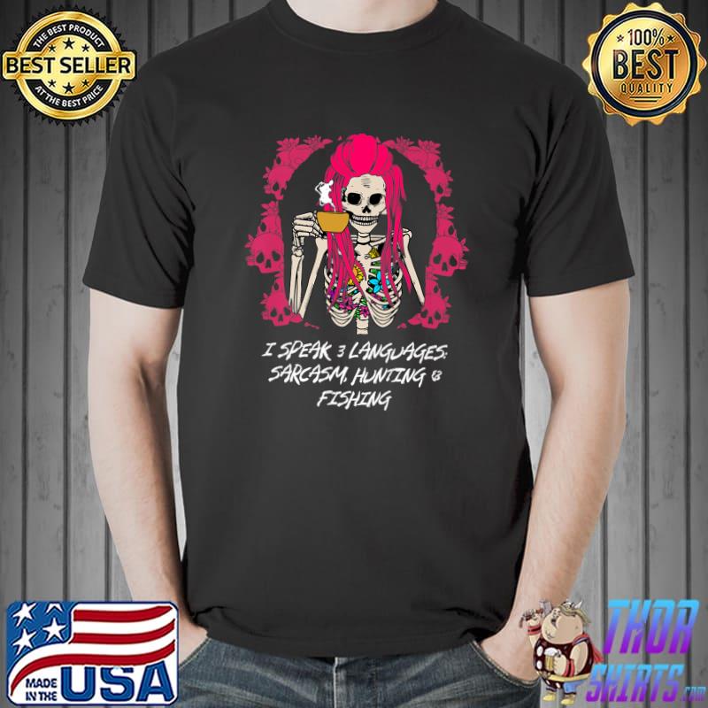 I Speak 3 Languages Sarcasm Hunting And Fishing Skeleton T-Shirt