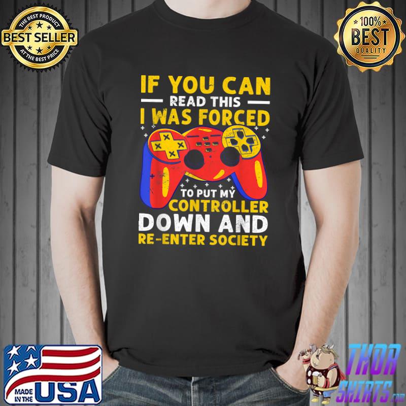 I Was Forced To Put My Controller Down Re-enter Society Retro Gaming T-Shirt