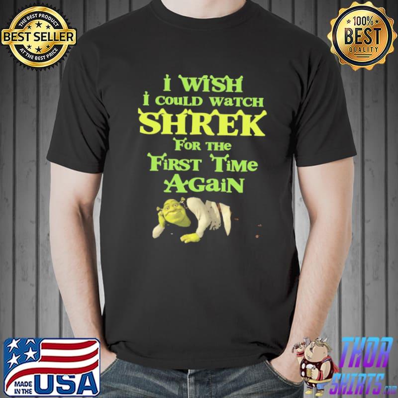 I wish I could watch shrek for the 1st time again shrek funny quote design classic shirt