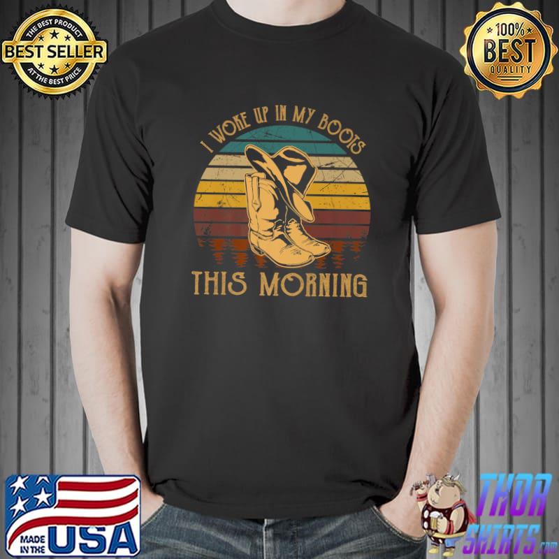 I Woke Up In My Boots This Morning Vintage Cowboy Music Lover T-Shirt