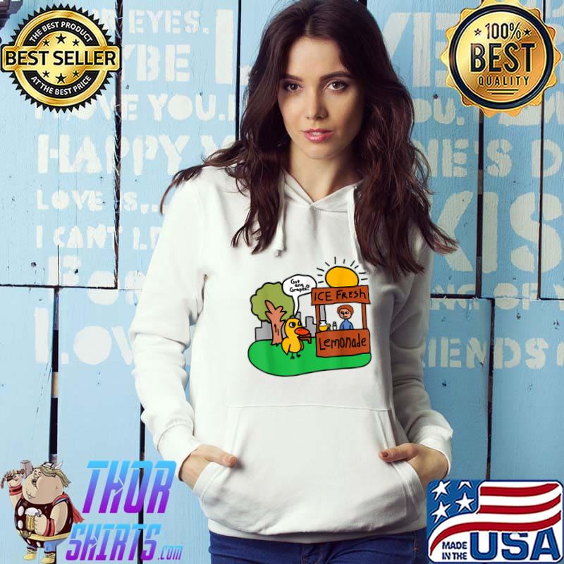 Ice Fresh Lemonade Got Any Grapes Duck Gift T-Shirt Hoodie