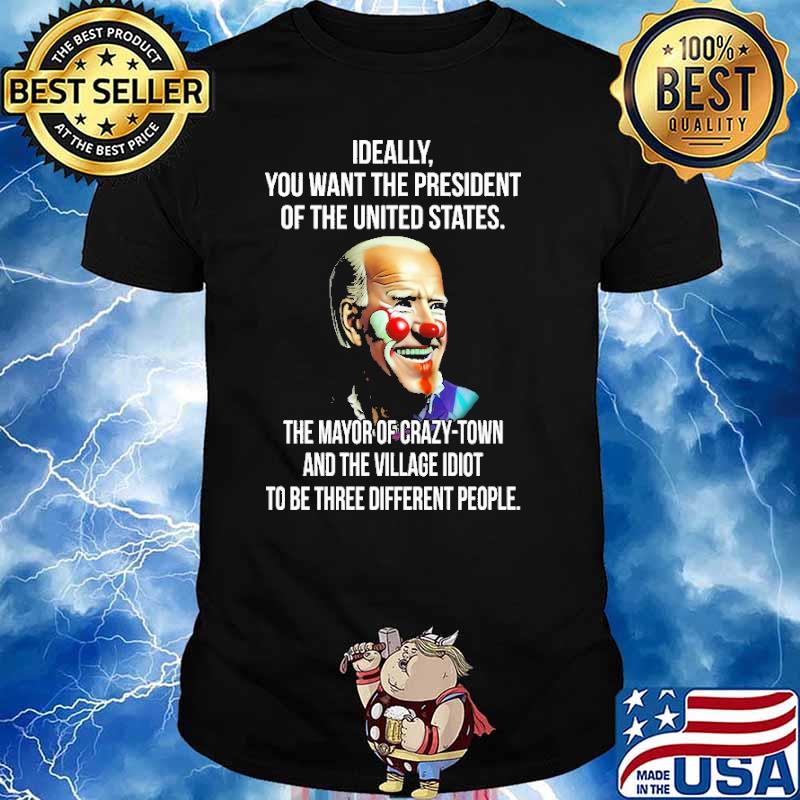 Ideally You Want The President Of The United States Biden Clown Shirt