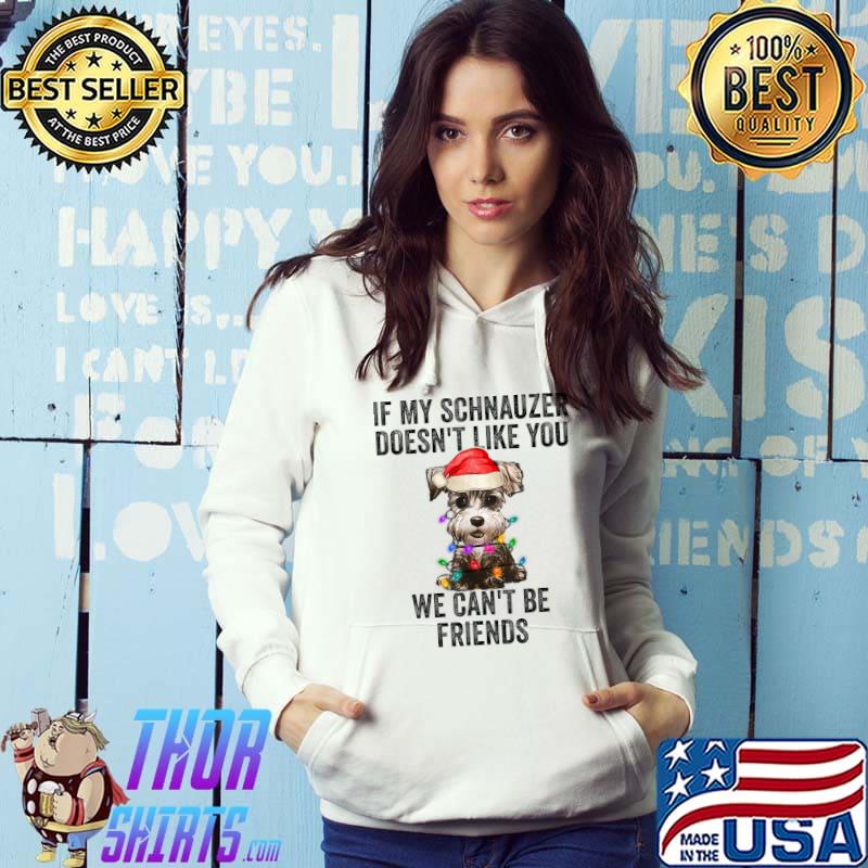 If My Schnauzer Doesn't Like You We Can't Be Friends Dog Santa Hat Lights Christmas T-Shirt Hoodie