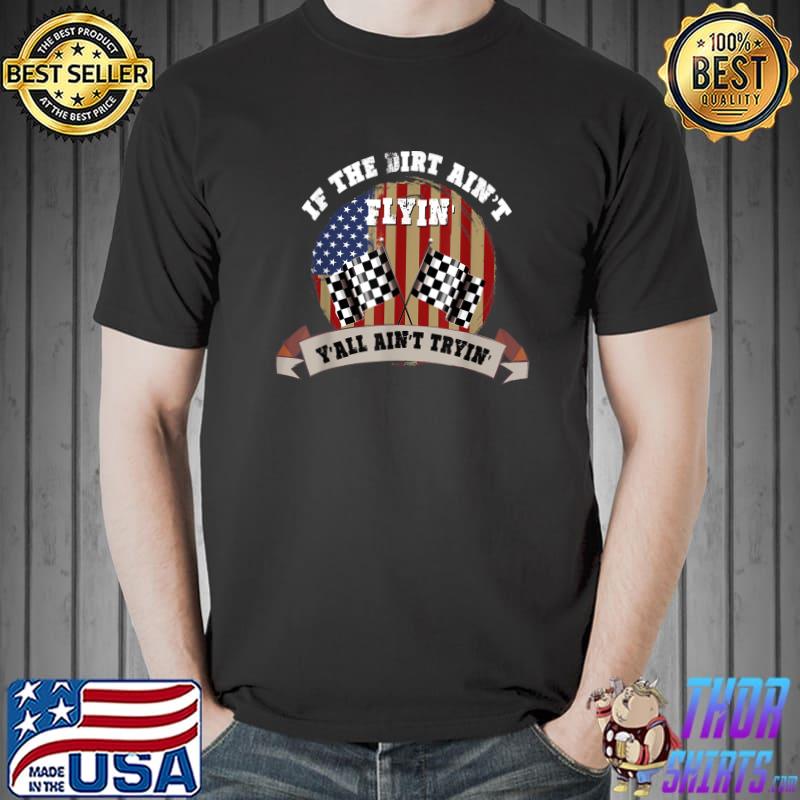 If The Dirt Track Racing Motocross Dirt Ain't Flyin' American Flag T-Shirt