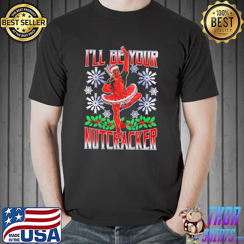 I'll be your nutcracker deadpool santa christmas funny design shirt