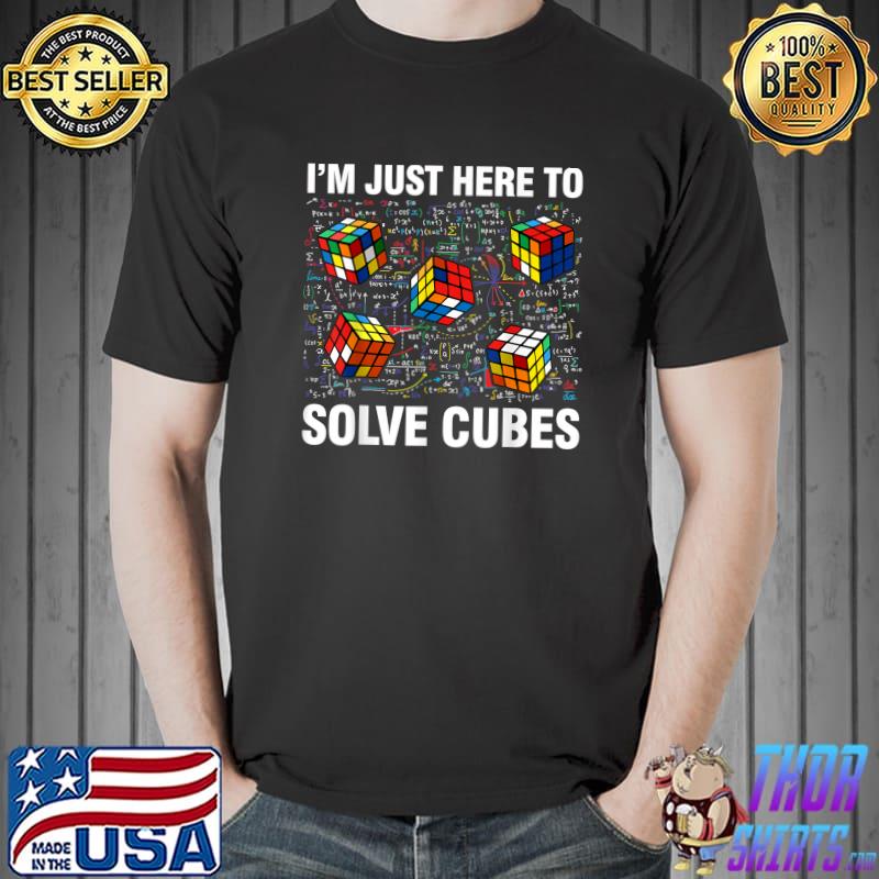 I'm Just Here To Solve Cubes Math Lover Speed Cubing T-Shirt