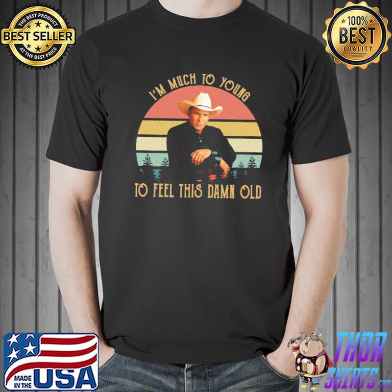 I'm much to young to feel this damn old vintage garth brooks shirt