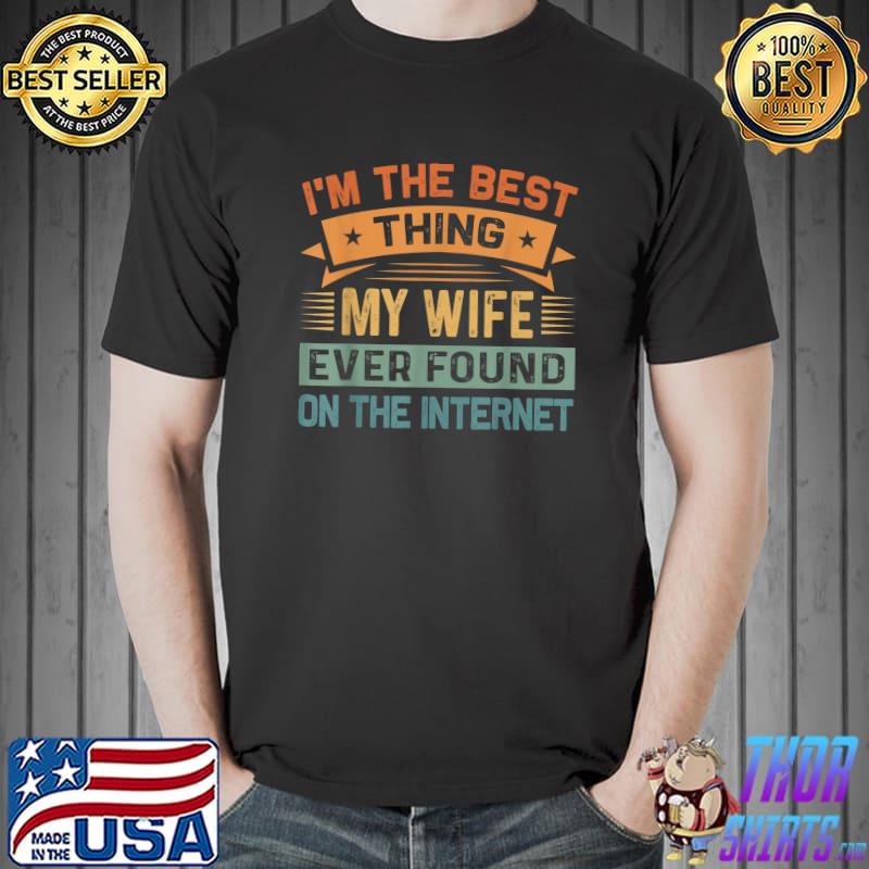 I'm The Best Thing My Wife Ever Found On The Internet Stars Retro T-Shirt