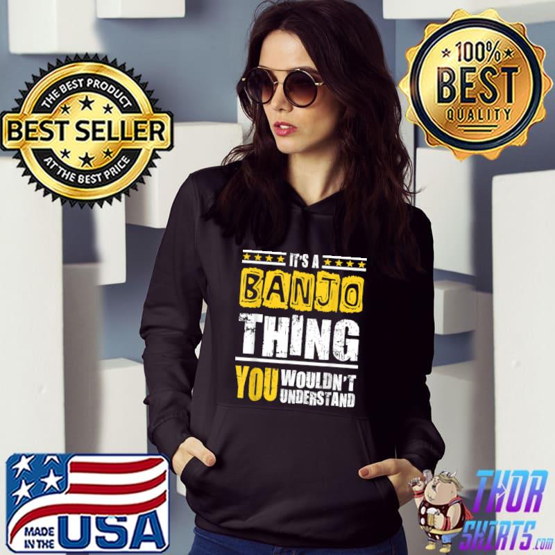 It's A Banjo Thing You Wouldn't Understand Stars Quote T-Shirt Hoodie