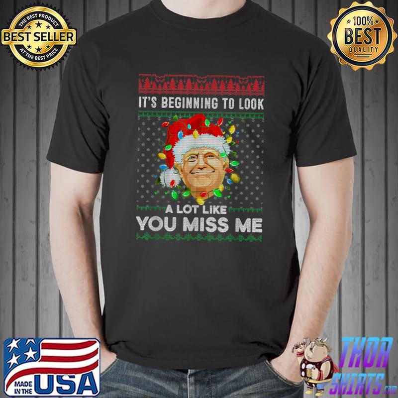 It's Beginning To Look A Lot Like You Miss Me Trump Santa Lights Christmas T-Shirt