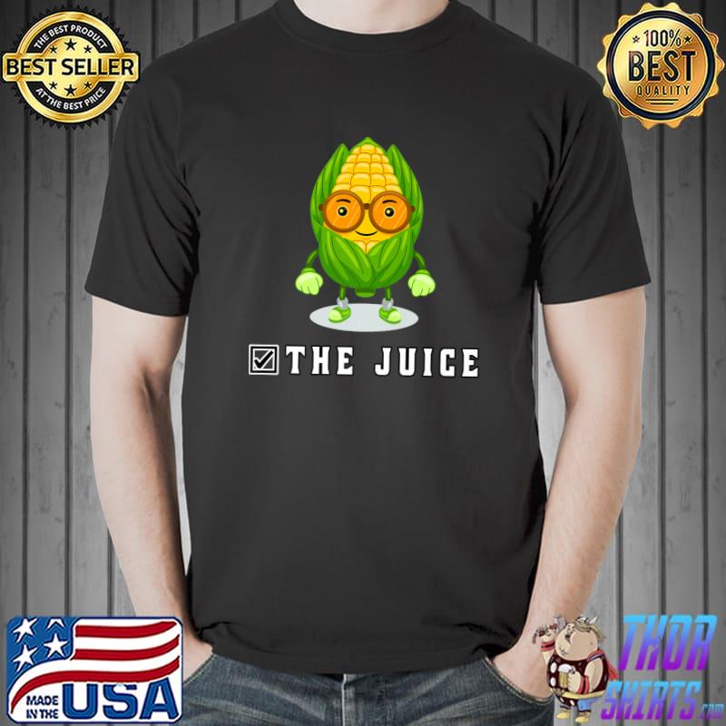 It's Corn I Can Tell You All About It Big Lump With Juice T-Shirt