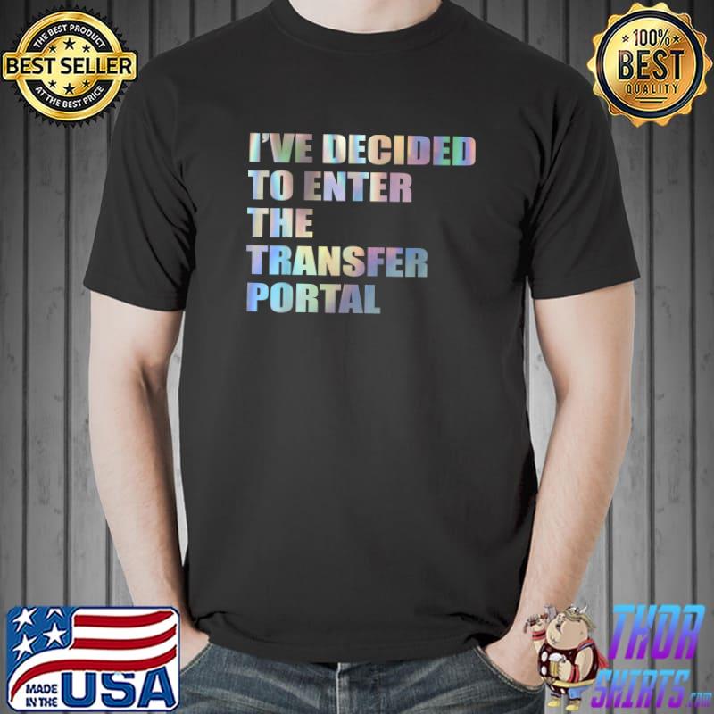 I’ve Decided To Enter The Transfer Portal Quote Tie Dye T-Shirt