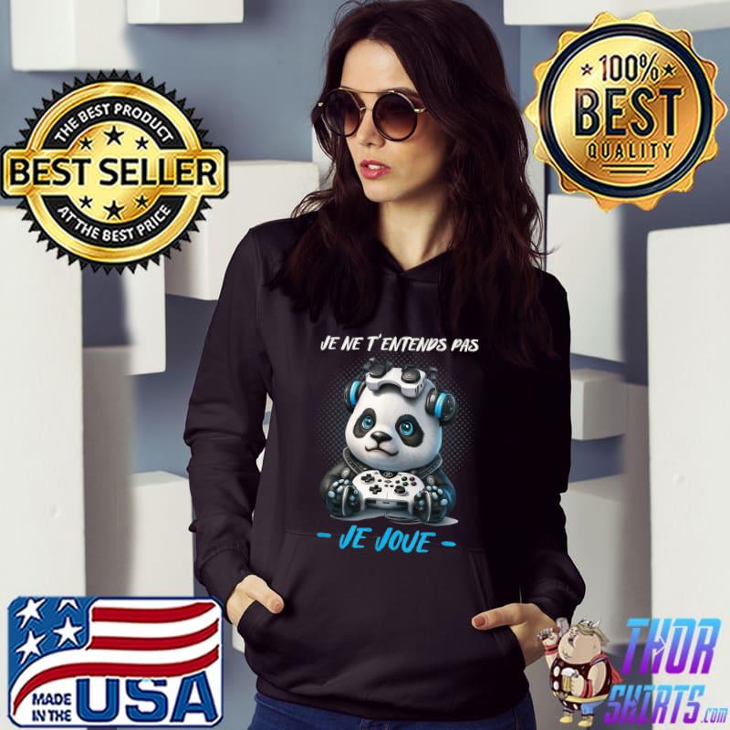Je Ne Entends Pas Je Joue Panda Play Video Game Playing Gaming T-Shirt Hoodie