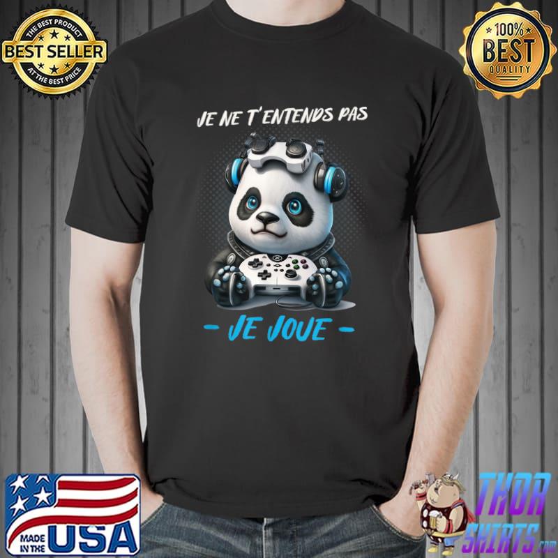 Je Ne Entends Pas Je Joue Panda Play Video Game Playing Gaming T-Shirt