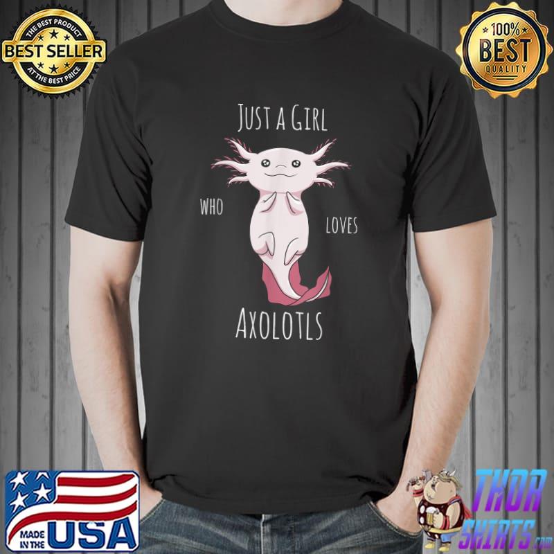 Just A Girl Who Loves Axolotls Kawaii Anime Axolotl T-Shirt