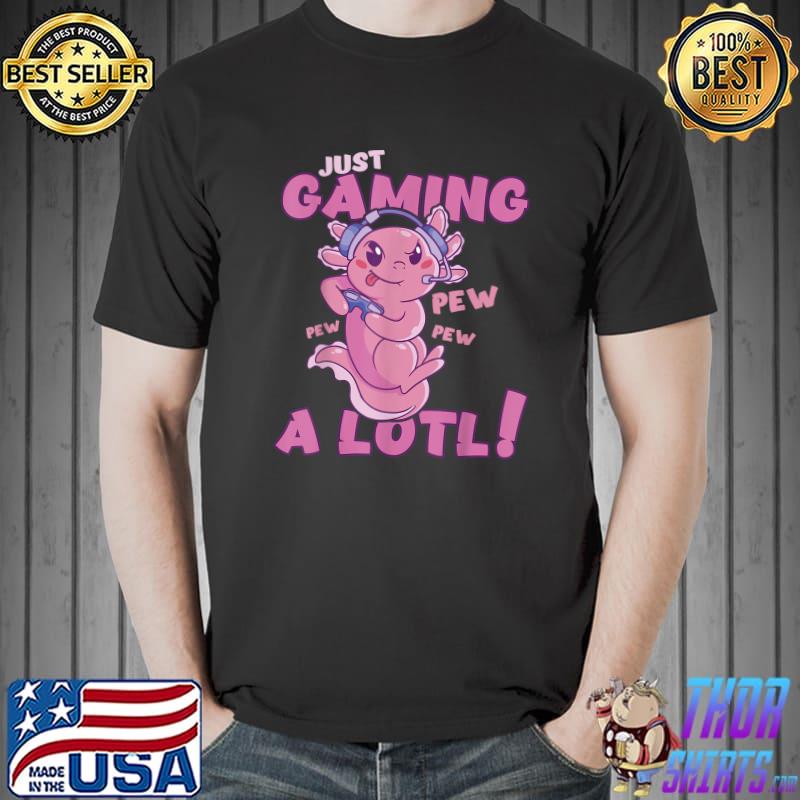 Just Gaming A Lotl Axolotl Video Gamer T-Shirt