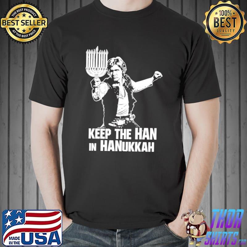 Keep the han in hanukkah Star wars han solo classic shirt