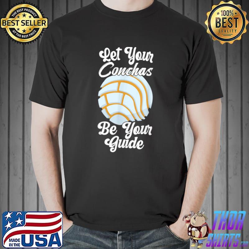 Let Your Conchas Be Your Guide Pan Dulce Latina Mexican Mujer Concha Pastry T-Shirt