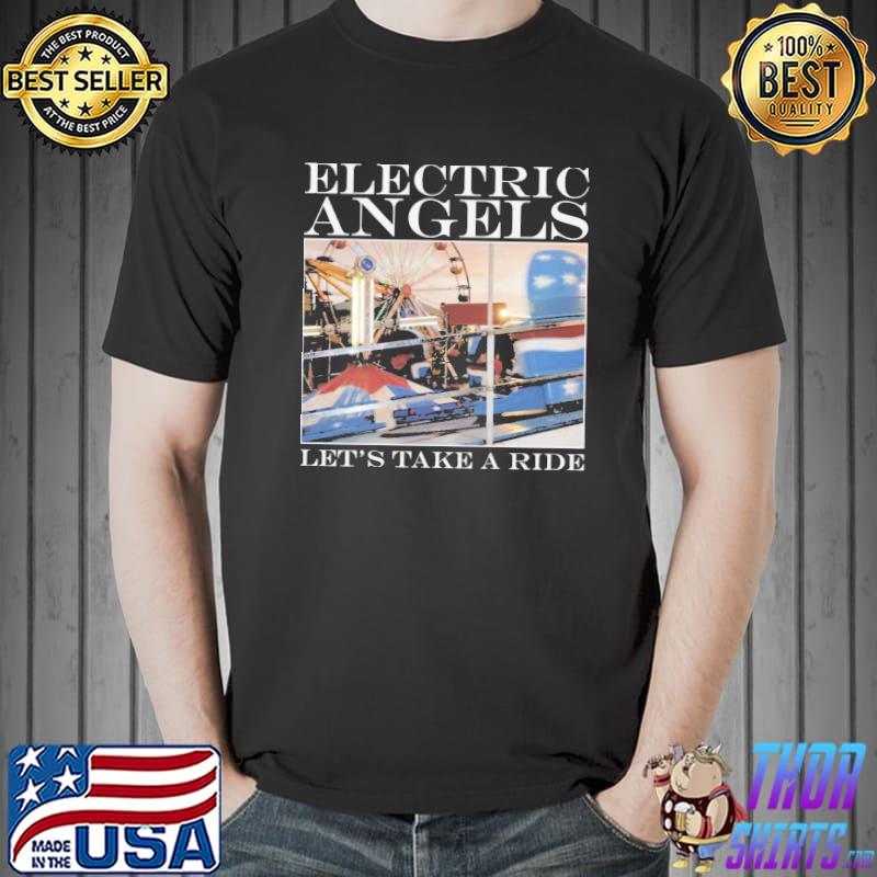 Let's take a ride electric angels classic shirt
