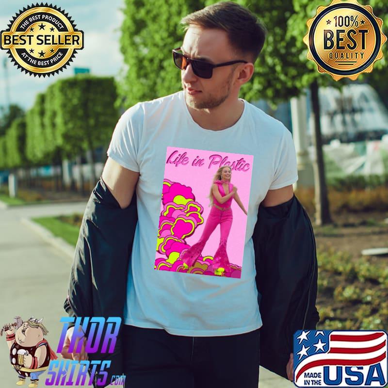 Life in plastic barbie the movie shirt