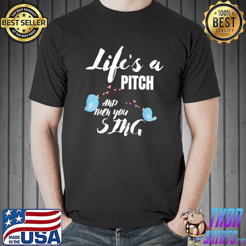 Life's A Pitch And Then You Sing Barbershop Quartet Singer T-Shirt