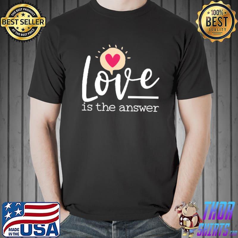 Love is the answer Valentines day shirt