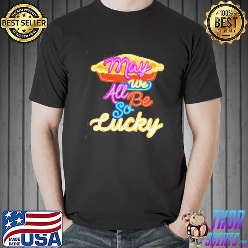 May we all be so lucky jason mraz gift for fans shirt