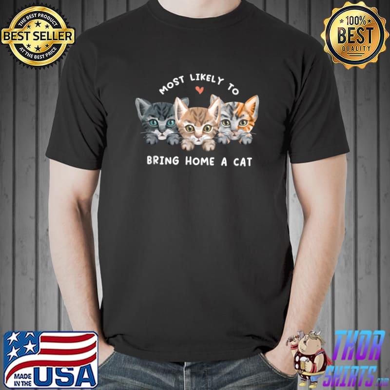 Most Likely Bring Home A Cat Cute Kitten Hearts Cat Lover T-Shirt
