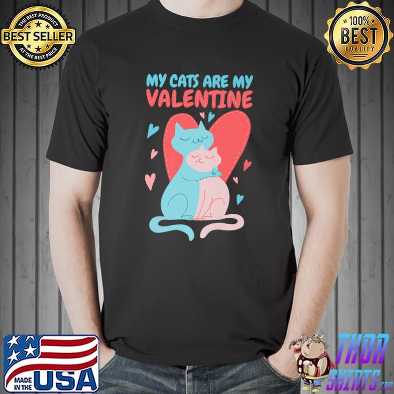 My Cats Are My Valentine Hearts Cat Lover And Valentines Day T-Shirt