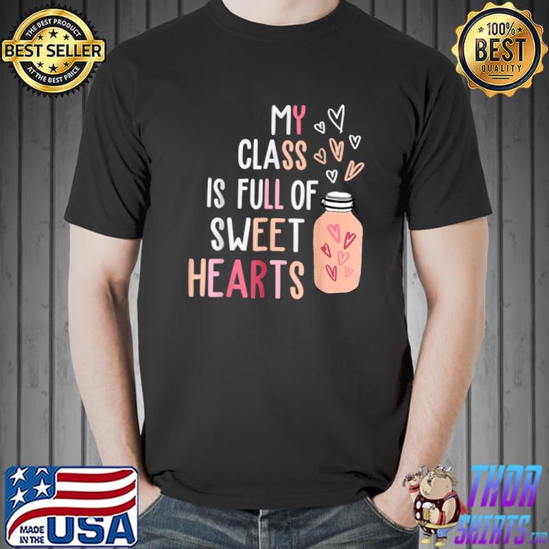 My Class Is Full Of Sweet Hearts Teacher School Valentines T-Shirt
