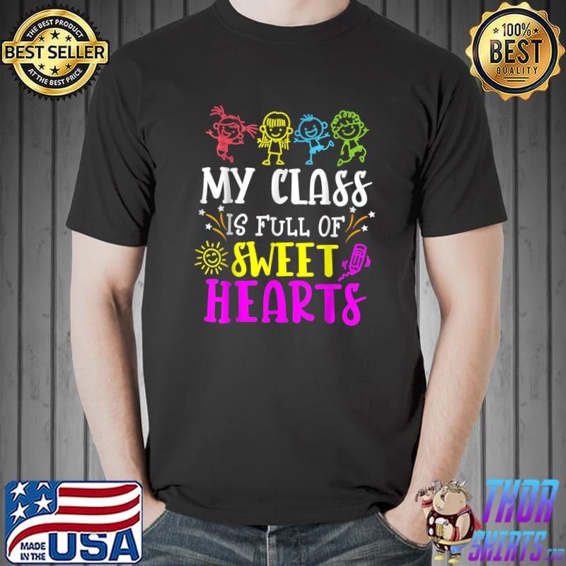 My Class Is Full Of Sweet Hearts Teacher Valentine's Day Colors T-Shirt