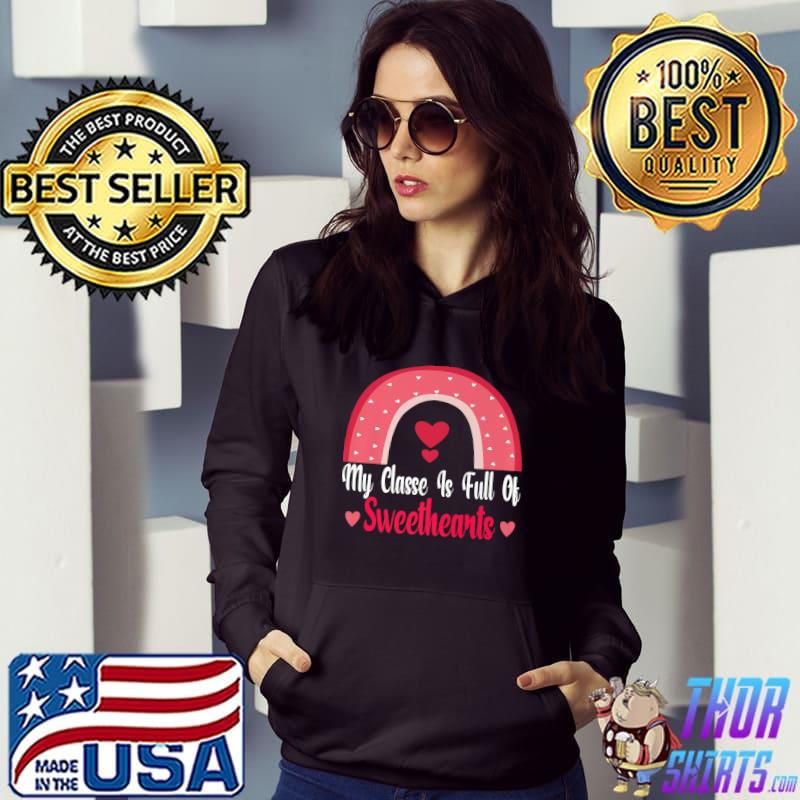 My Class Is Full Of Sweethearts Love Valentines Day Teacher Rainbow Hearts T-Shirt Hoodie