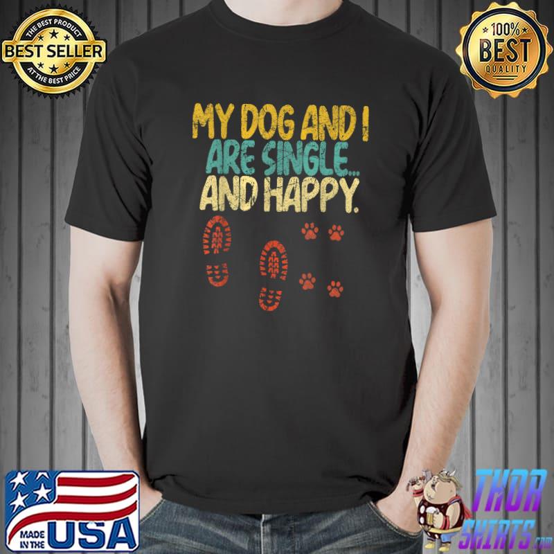 My Dog And I Are Single And Happy Paw Dog Retro Dog Lover T-Shirt